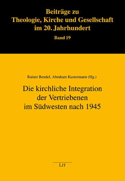 Die kirchliche Integration der Vertriebenen im Südwesten nach 1945 - Bendel, Rainer und Abraham Kustermann