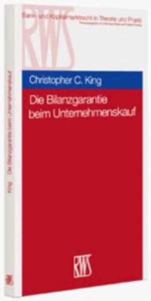 Die Bilanzgarantie beim Unternehmenskauf - King, Christopher C.