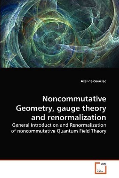 Noncommutative Geometry, gauge theory and renormalization: General introduction and Renormalization of noncommutative Quantum Field Theory - de Goursac, Axel