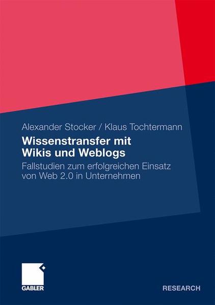 Wissenstransfer mit Wikis und Weblogs Fallstudien zum erfolgreichen Einsatz von Web 2.0 in Unternehmen - Stocker, Alexander und Klaus Tochtermann