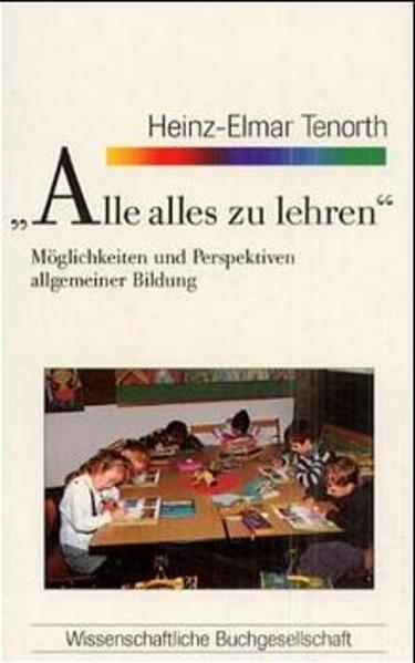 Alle alles zu lehren Möglichkeiten und Perspektiven allgemeiner Bildung - Tenorth, Heinz E