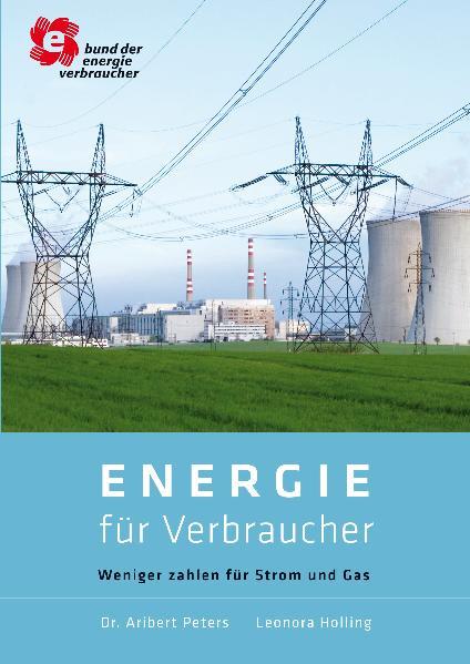 Energie für Verbraucher Weniger zahlen für Strom und Gas - Peters, Aribert, Leonora Holling  und Klaus Müller