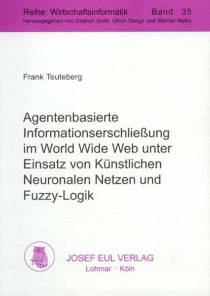 Agentenbasierte Informationserschliessung im World Wide Web unter Einsatz von Künstlichen Neuronalen Netzen und Fuzzy-Logik - Teuteberg, Frank