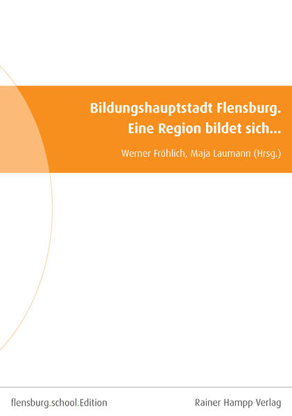 Bildungshauptstadt Flensburg Eine Region bildet sich - Fröhlich, Werner und Maja Laumann