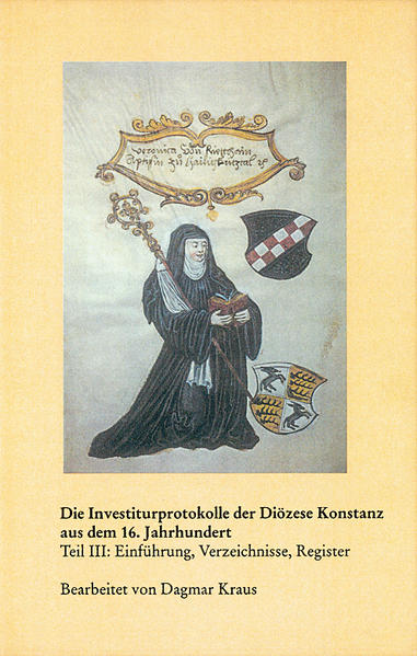 Investiturprotokolle der Diözese Konstanz aus dem 16. Jahrhundert Teil III: Einführung, Verzeichnisse, Register - Kraus, Dagmar