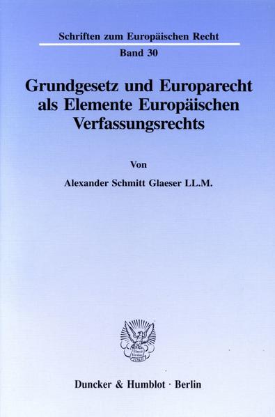 Grundgesetz und Europarecht als Elemente Europäischen Verfassungsrechts. - Schmitt Glaeser, Alexander
