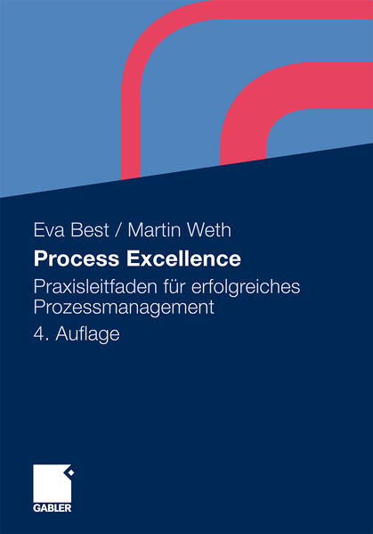 Process Excellence Praxisleitfaden für erfolgreiches Prozessmanagement - Best, Eva und Martin Weth