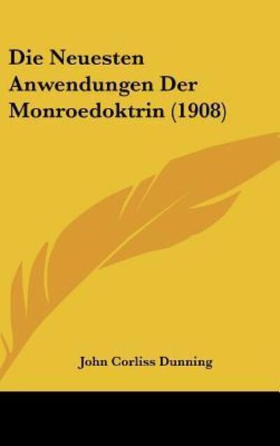 Die Neuesten Anwendungen Der Monroedoktrin (1908) - Dunning John, Corliss