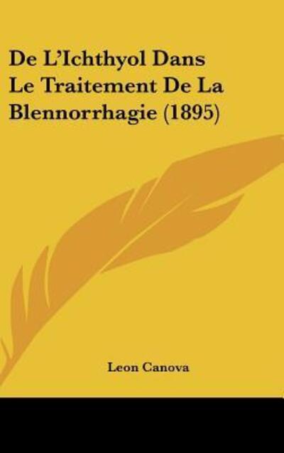 de L`Ichthyol Dans Le Traitement de La Blennorrhagie (1895) - Canova, Leon