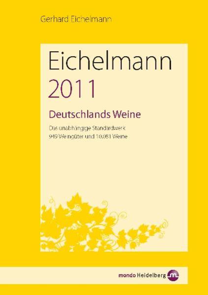 Eichelmann 2011 Deutschlands Weine Das unabhängige Standardwerk. 944 Weingüter und 9985 Weine - Eichelmann, Gerhard