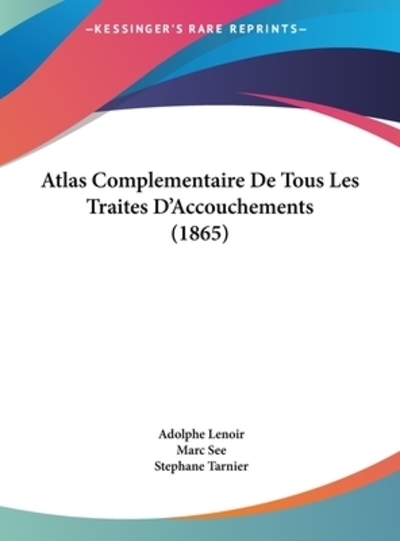 Atlas Complementaire de Tous Les Traites d`Accouchements (1865) - Lenoir, Adolphe, Marc See  und Stephane Tarnier