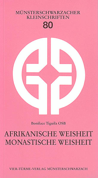 Afrikanische Weisheit - monastische Weisheit - Tiguila, Boniface, Fidelis Ruppert  und  Mönche d. Abtei Münsterschwarzach