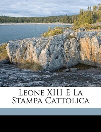 Leone XIII E La Stampa Cattolica - Grabinski, Giuseppe
