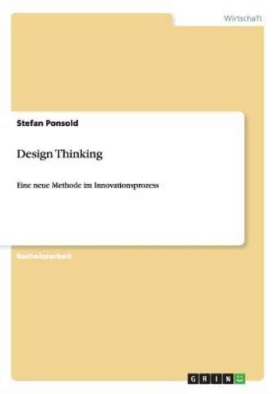 Design Thinking: Eine neue Methode im Innovationsprozess - Ponsold, Stefan