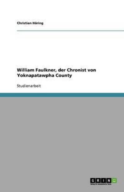 William Faulkner, der Chronist von Yoknapatawpha County - Häring, Christian