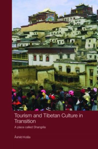 Kolas, A: Tourism and Tibetan Culture in Transition: A Place Called Shangrila (Routledge Contemporary China Series, Band 25) - Kolas, Ashild