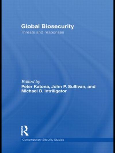 Global Biosecurity: Threats and Responses (Contemporary Security Studies) - Katona, Peter, P. Sullivan John  und D. Intriligator Michael