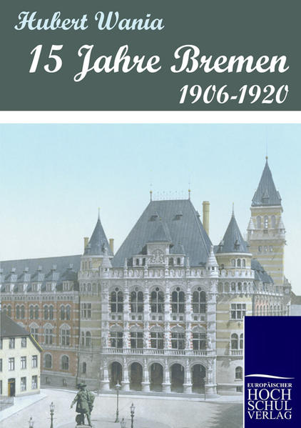 15 Jahre Bremen 1906-1920 - Wania, Hubert