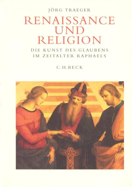 Renaissance und Religion Die Kunst des Glaubens im Zeitalter Raphaels - Traeger, Jörg