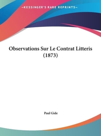 Observations Sur Le Contrat Litteris (1873) - Gide, Paul