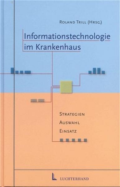 Informationstechnologie im Krankenhaus Strategien, Auswahl, Einsatz - Trill, Roland