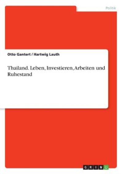 Thailand. Leben, Investieren, Arbeiten und Ruhestand - Gantert, Otto und Hartwig Lauth