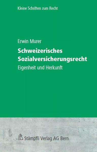 Schweizerisches Sozialversicherungsrecht Eigenheit und Herkunft - Murer, Erwin