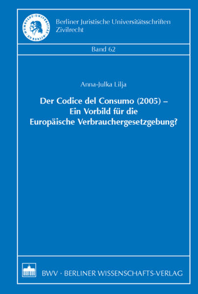 Der Codice del Consumo (2005) - Ein Vorbild für die Europäische Verbrauchergesetzgebung? - Lilja, Anna-Julka