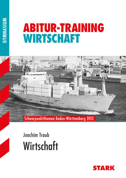 Abitur-Training Wirtschaft /Recht / Wirtschaft Schwerpunktthemen Baden-Württemberg 2013 - Traub, Joachim