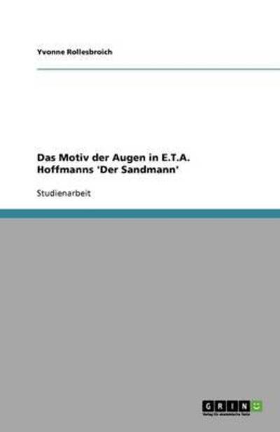 Das Motiv der Augen in E.T.A. Hoffmanns `Der Sandmann` - Rollesbroich, Yvonne