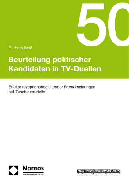 Beurteilung politischer Kandidaten in TV-Duellen Effekte rezeptionsbegleitender Fremdmeinungen auf Zuschauerurteile - Wolf, Barbara