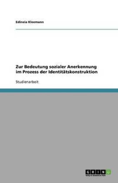 Zur Bedeutung sozialer Anerkennung im Prozess der Identitätskonstruktion - Kleemann, Edineia
