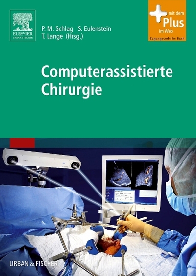 Computerassistierte Chirurgie mit Zugang zum Elsevier-Portal - Schlag, Peter Michael, Sebastian Eulenstein  und Thomas Lange