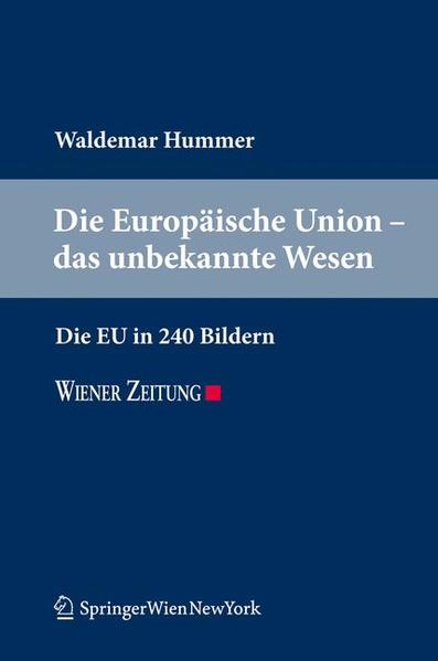 Die Europäische Union - das unbekannte Wesen Die EU in 240 Bildern 1., 2011 - Hummer, Waldemar