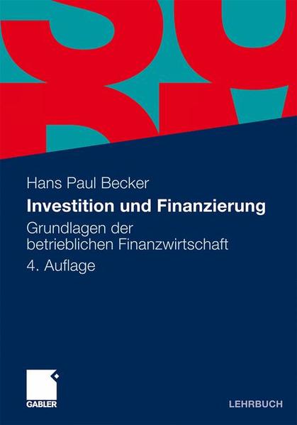 Investition und Finanzierung Grundlagen der betrieblichen Finanzwirtschaft 4, überarb. u. erw. Aufl. 2010 - Becker, Hans Paul