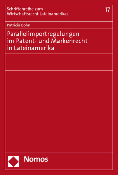 Parallelimportregelungen im Patent- und Markenrecht in Lateinamerika - Bohn, Patricia