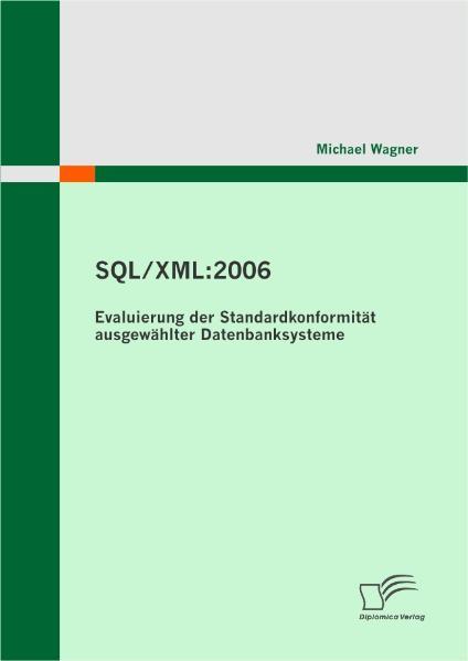 SQL/XML:2006 - Evaluierung der Standardkonformität ausgewählter Datenbanksysteme - Wagner, Michael
