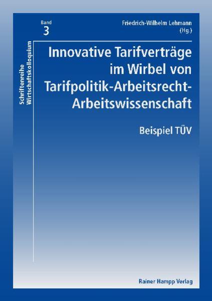 Innovative Tarifverträge im Wirbel von Tarifpolitik-Arbeitsrecht-Arbeitswissenschaft Beispiel TÜV - Lehmann, Friedrich-Wilhelm