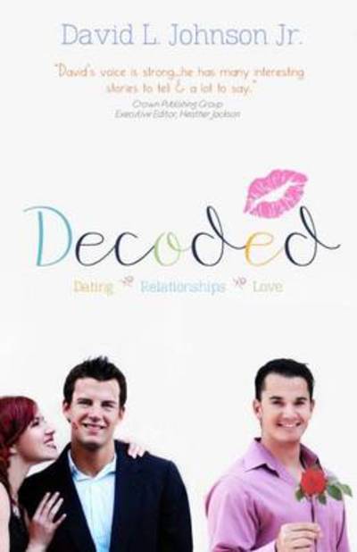 Decoded: Dating, Relationships, Love - Johnson David Lee, Jr.