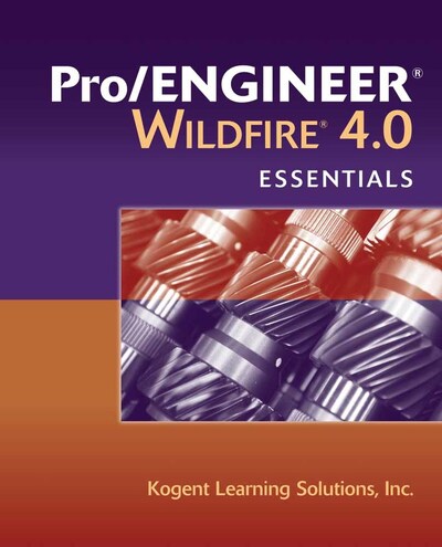 Inc., K: Pro/ENGINEER Wildfire 4.0 Essentials - Kogent Lerning Solutions, Inc.