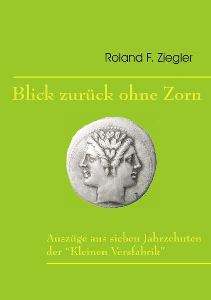 Blick zurück ohne Zorn Auszüge aus sieben Jahrzehnten der - Kinzinger, Rudolf und Roland F. Ziegler
