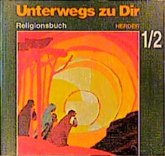 Unterwegs zu Dir Religionsbuch für das 1. und 2. Schuljahr - Hilchenbach, Ursula, Frank Nesselhauf  und Berthold Hilchenbach