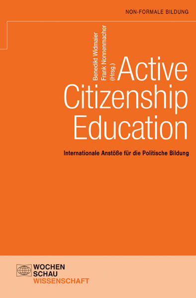Active Citizenship Education Internationale Anstöße für die Politische Bildung - Wiedmaier, Benedikt und Frank Nonnenmacher