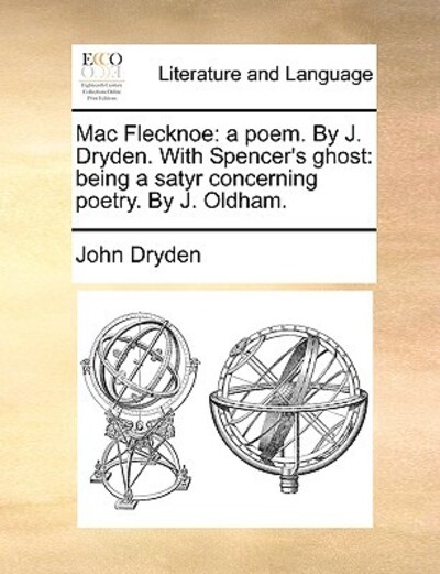 Mac Flecknoe: A Poem. by J. Dryden. with Spencer`s Ghost: Being a Satyr Concerning Poetry. by J. Oldham. - Dryden, John