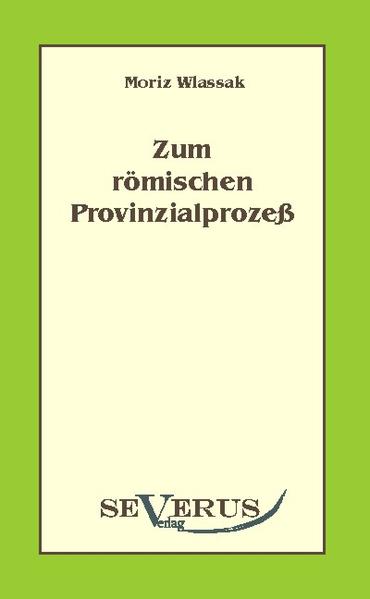 Zum römischen Provinzialprozeß  Nachdruck der Originalausgabe von 1919 - Wlassak, Moriz