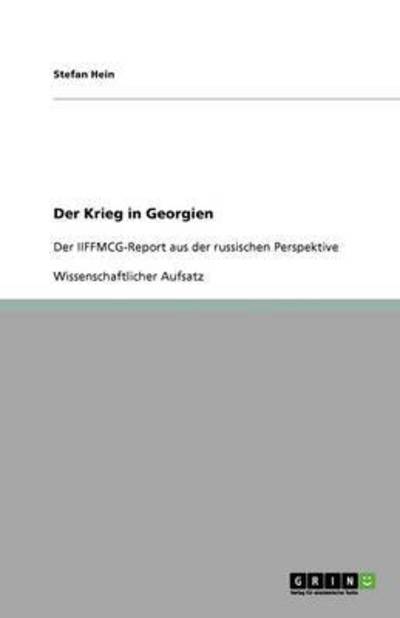 Der Krieg in Georgien: Der IIFFMCG-Report aus der russischen Perspektive - Hein, Stefan