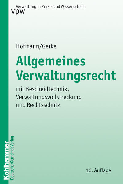 Allgemeines Verwaltungsrecht mit Bescheidtechnik, Verwaltungsvollstreckung und Rechtsschutz - Hofmann, Harald und Jürgen Gerke