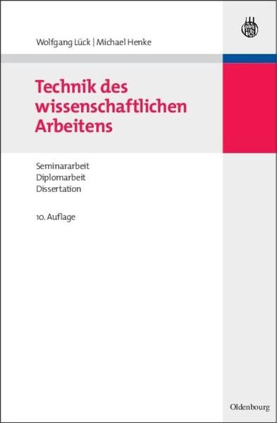 Technik des wissenschaftlichen Arbeitens Seminararbeit, Diplomarbeit, Dissertation - Lück, Wolfgang und Michael Henke