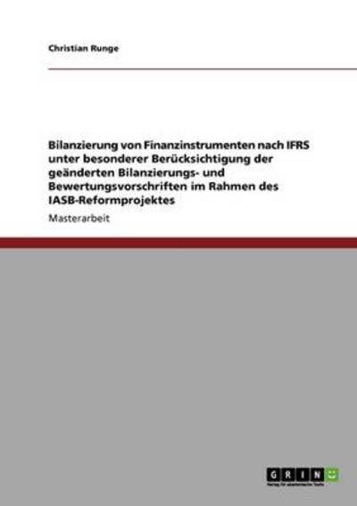 Bilanzierung von Finanzinstrumenten nach IFRS: Unter besonderer Berücksichtigung der geänderten Bilanzierungs- und Bewertungsvorschriften im Rahmen des IASB-Reformprojektes - Runge, Christian