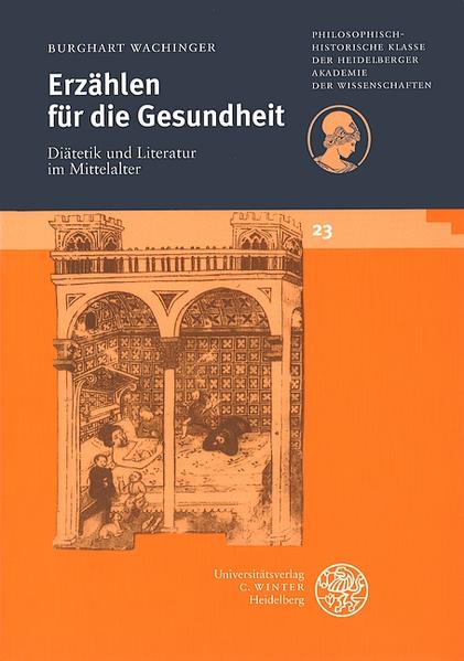 Erzählen für die Gesundheit Diätetik und Literatur im Mittelalter - Wachinger, Burghart